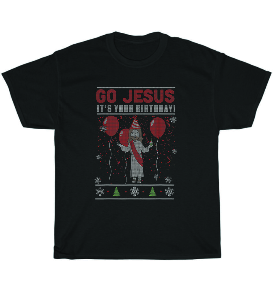

Go Jesus It s Your Birthday Ugly Christmas Sweater T-Shirt Unisex Tee Gift NEW M