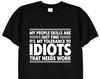 My People Skills Are Just Fine, Its My Tolerance To Idiots Funny T Shirt, Novelty Gift TShirt, Men or Women Unisex Sizes Black or White, 446