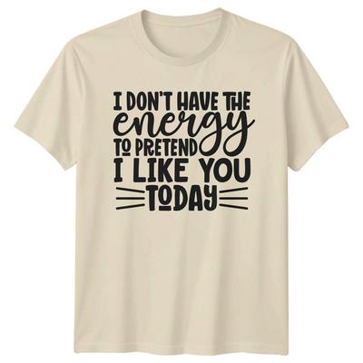 Funny Sarcastic Tee; I Don’t Have the Energy Quote Graphic Unisex T-Shirt