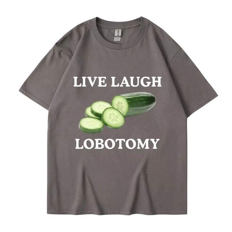Live Laugh Lobotomy Cucumber Funny Meme Tshirt Unisexs Womens Plus Size Casual Short Sleeve Crew Neck Cotton Tee Unisex
