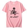 Summer Tees Tops So What Sassy Skeleton Dark Humour Funny Graphic T Shirts Cotton New Shirts And Tshirts Unisex Print T Shirt