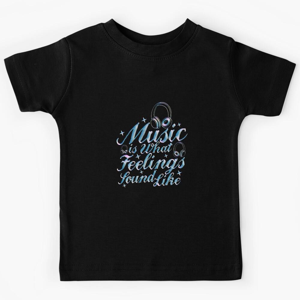 Music is what feelings sound like Kids T-Shirt 150