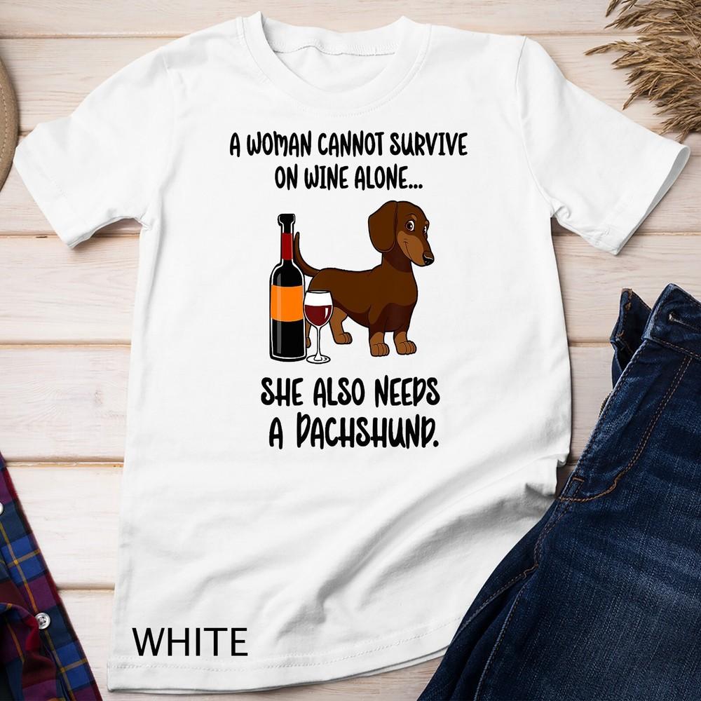 

Woman Cant Survive On Wine Alone She Needs DachShund Unisex T-shirt 2XL