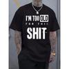 Men'S T-Shirt with Funny "I'M TOO OLD FOR THIS SHIT" Print Comfortable Casual Short-Sleeved T-Shirt In Summer