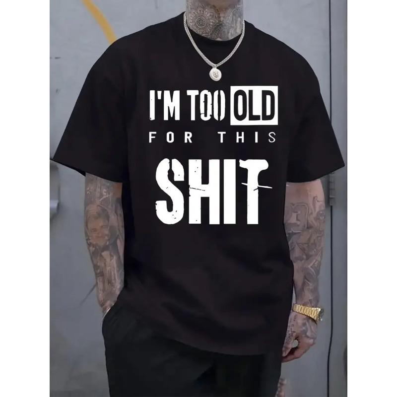 Men'S T-Shirt with Funny "I'M TOO OLD FOR THIS SHIT" Print Comfortable Casual Short-Sleeved T-Shirt In Summer