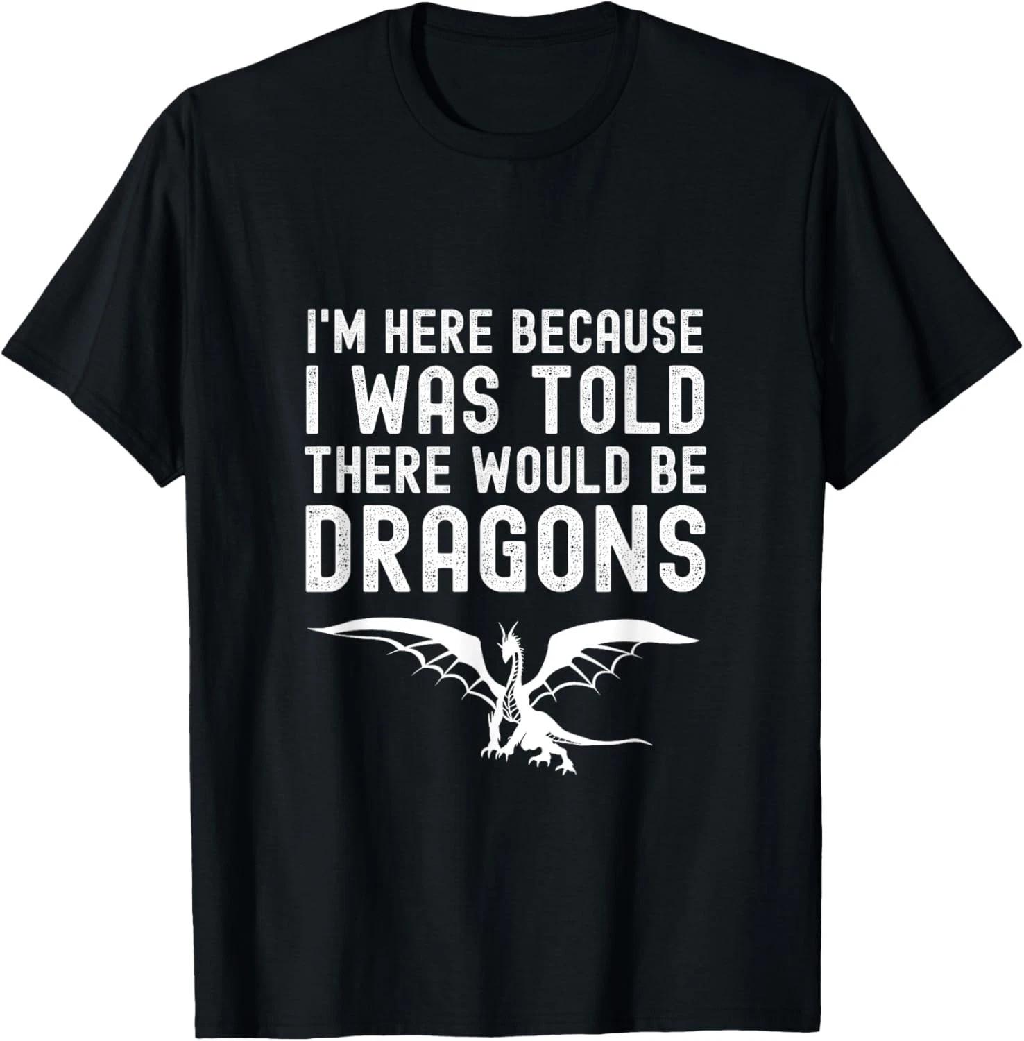 

I Was Told There Would Be Dragons Funny Dragon Quote Gift Unisex T-Shirt M