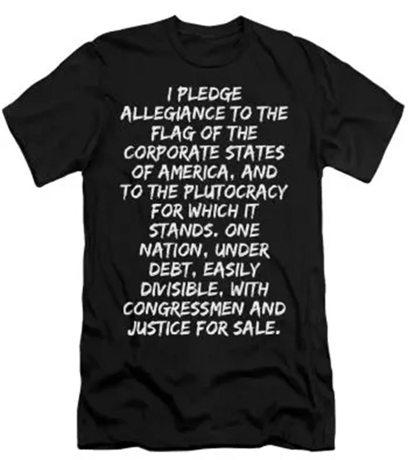 I Pledge of Allegiance to the flag of CORPORATE America T Shirt Mens Womens Tees Top protest 3XL