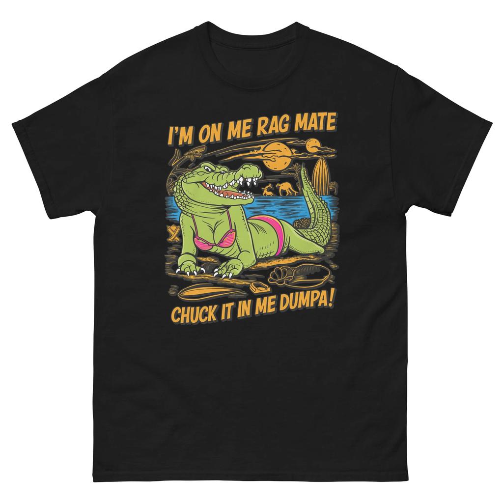 I'm On Me Rag Mate, Chuck It In Me Dumpa T-shirt, Funny Aussie Slang T-shirt