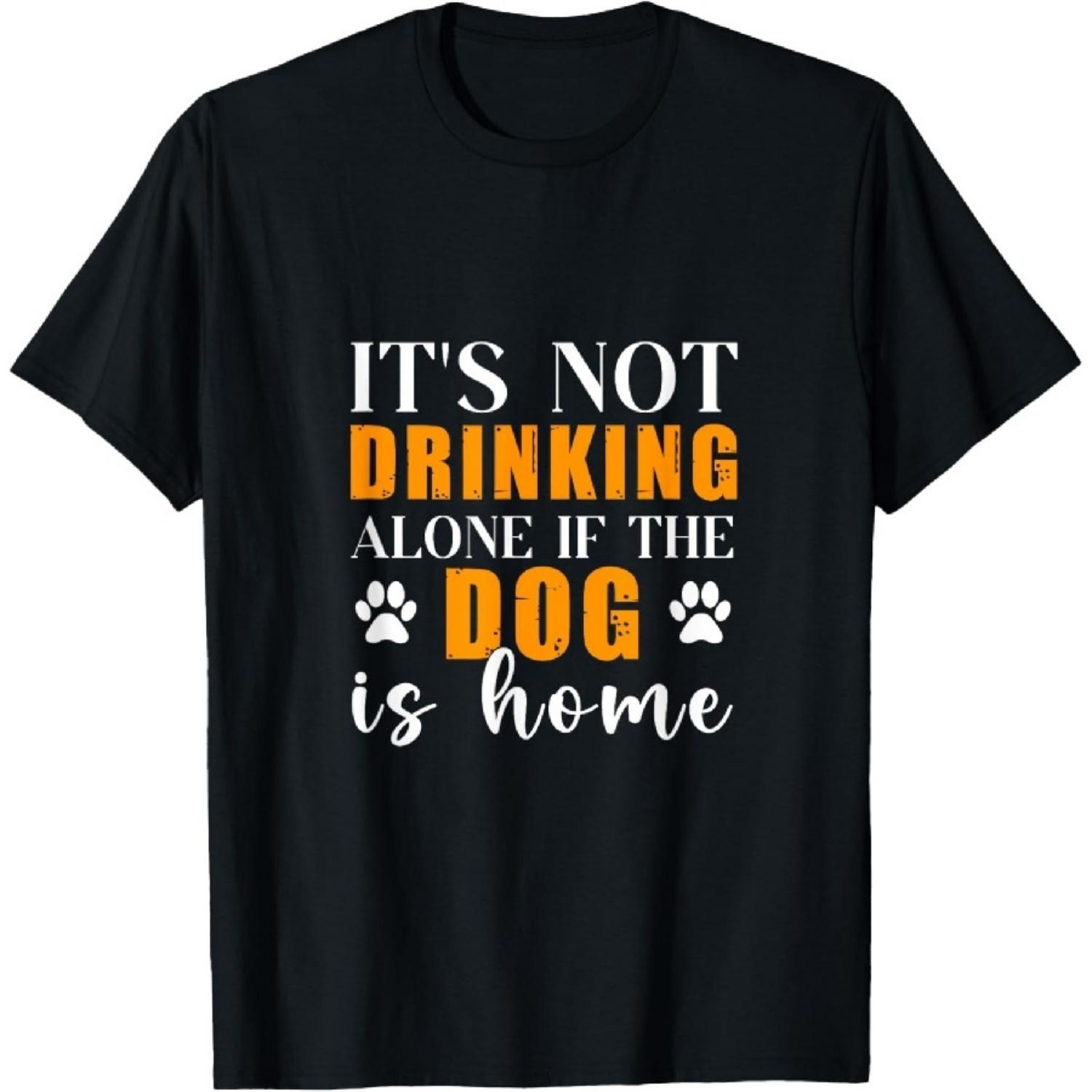Funny Dog Lover It s Not Drinking Alone If The Dog Is Home T-Shirt XXXXXL чёрный