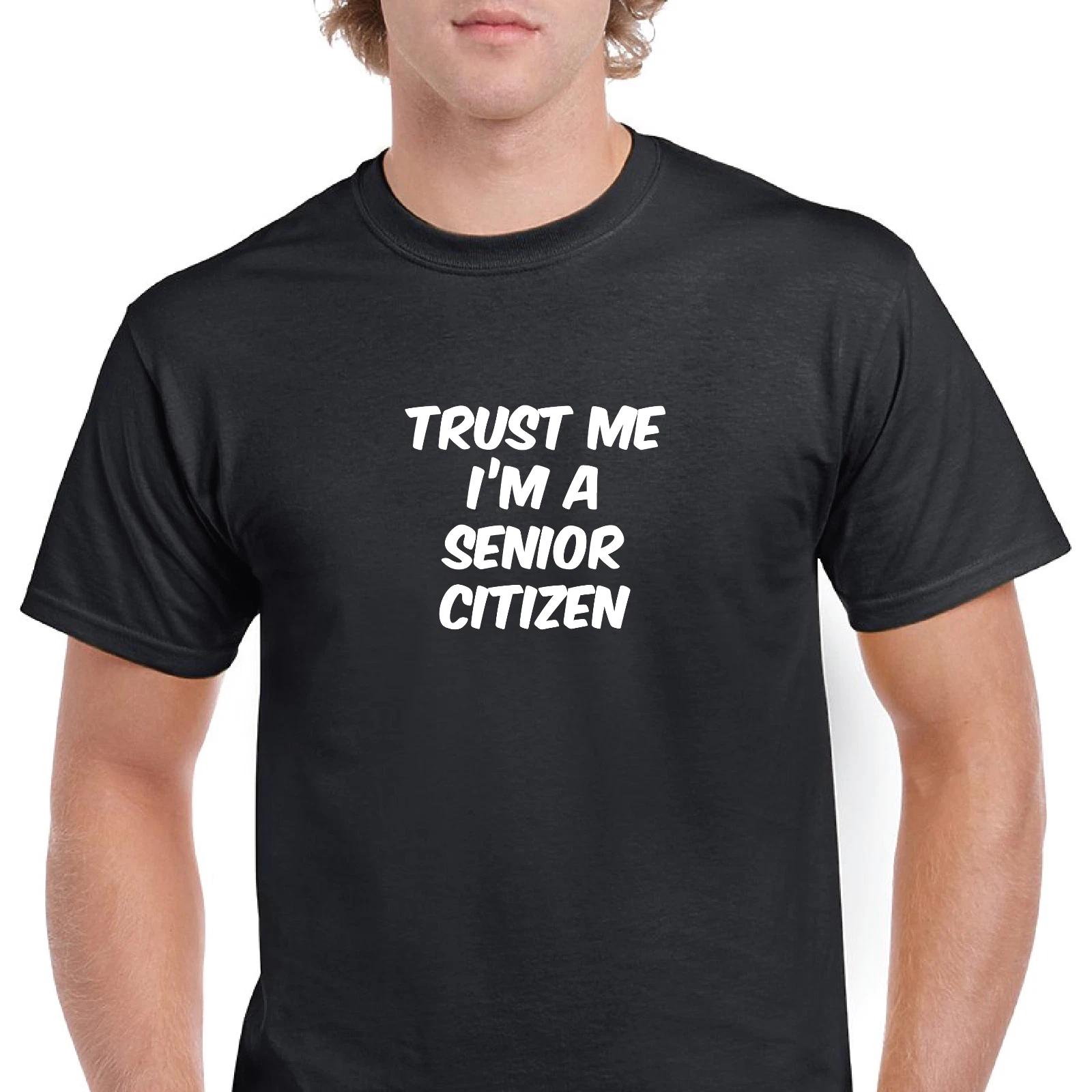 Trust Me Im A Senior Citizen Funny Joke Gift Black White Cotton T-Shirt S-5XL M