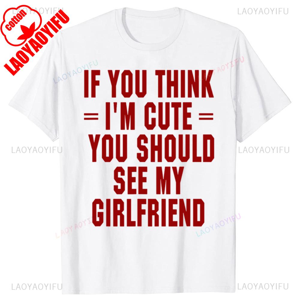 If You Think Im Cute You Should See My Man Printed Tshirt Streetwear Cotton Tee Shirt Short Sleeve Loose Outdoors Clothing