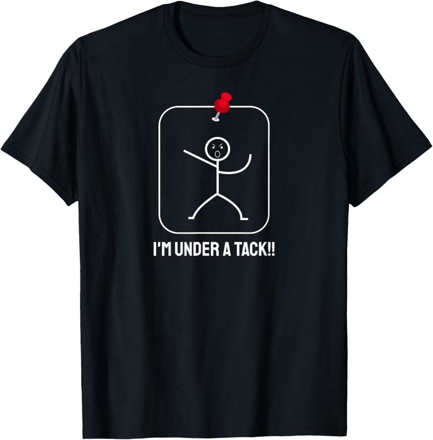 Funny I m Under A Tack Stick Figure Pun Sarcastic Joke Shirt S