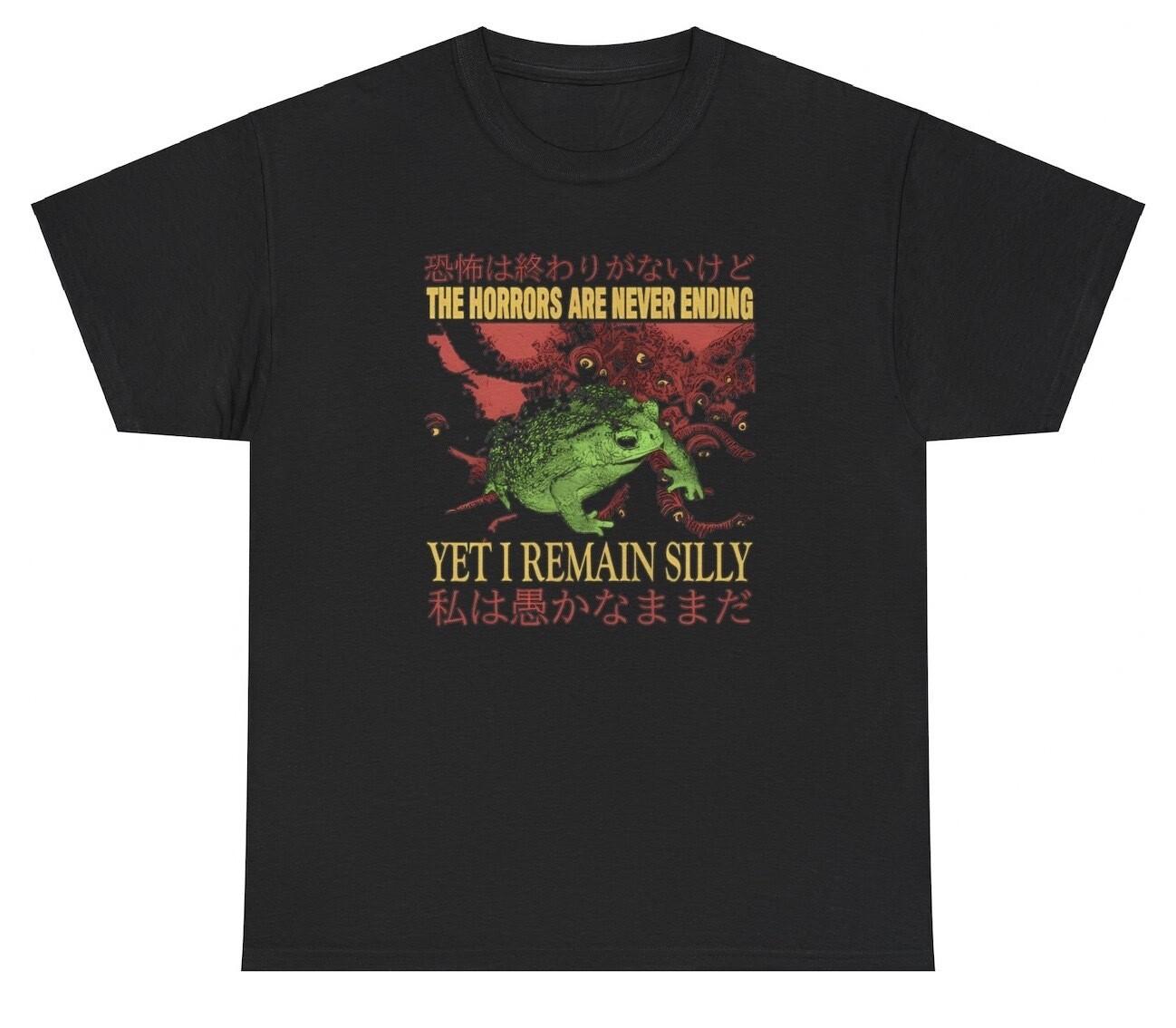 The Horrors Are Never Ending I Remain Silly Frog T Shirt Dark Humor Animal Tee S