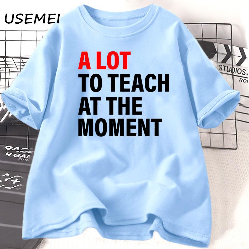 A Lot To Teach At The MoUnisext T-shirt Unisex Unisex Teacher Funny Saying T Shirt Back To School Short Sleeve Cotton Tee Shirt Clothes