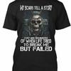 My Scars Tell A Story Scare They Are Reminders Of When T Shirt Made In Usa S 5xl