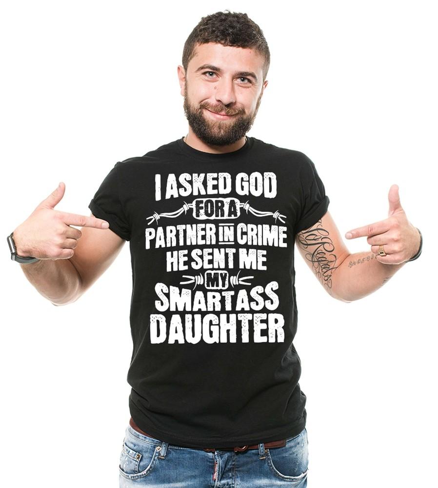 I Asked God For A Partner In Crime Shirt He Send Me SmartAss Daughter Tee Unisex T-Shirt XXXXL