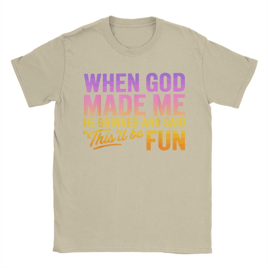 When God Made Me He Grinned And Said Thisll Be Fun Humor TShirt Summer TShirts Mens Cotton Plus Size Tees Short Sleeve Tops