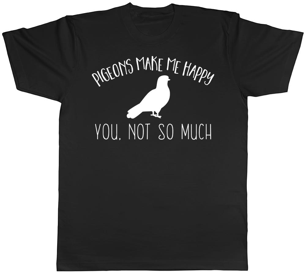 Pigeons make me Happy You not so much Unisexs Unisexs TShirt