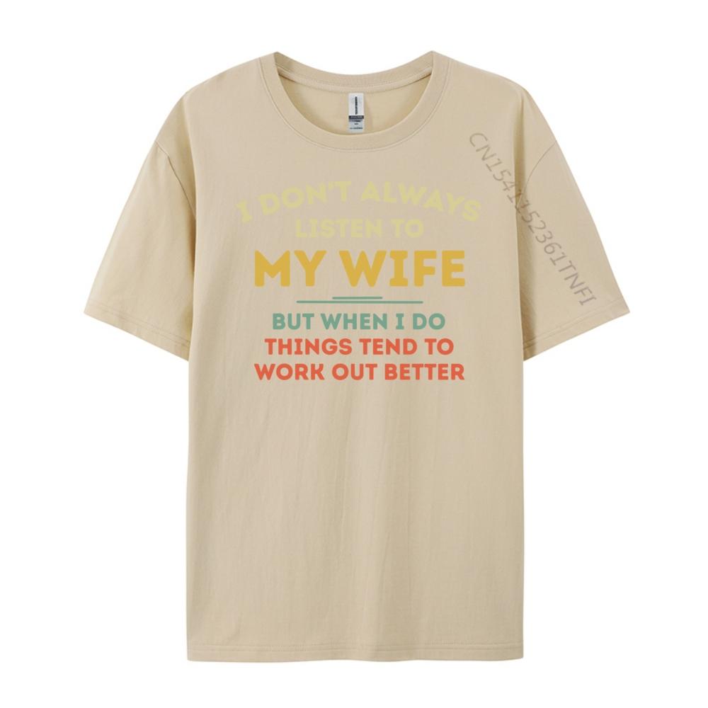 Don T Always Listen To My Wife Funny Husband Vintage T Shirts Luxury T-Shirt Punk Style Free Shipping Clothes