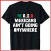 MAGA Mexicans Ain't Going Anywhere Black Cotton T-Shirt S-5XL