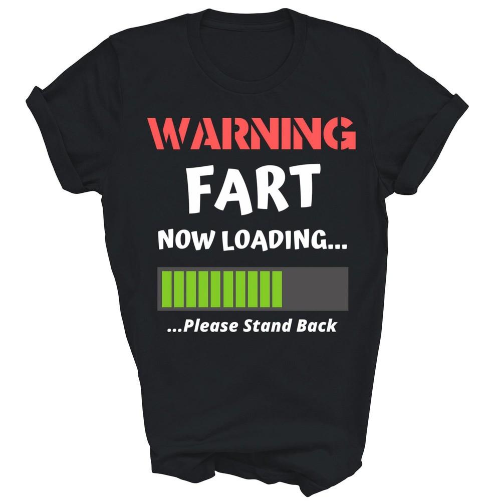 

Fart Humor Warning Fart Now Loading Funny Unisex Shirt Gift 3XL