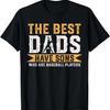 The Best Dads Have Sons Who Are Baseball Players Fathers Day T-Shirt