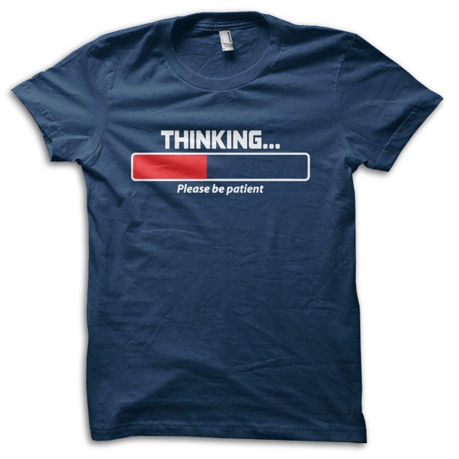 Funny Thinking... Please be Patient Joke T-Shirt M5703 4XL