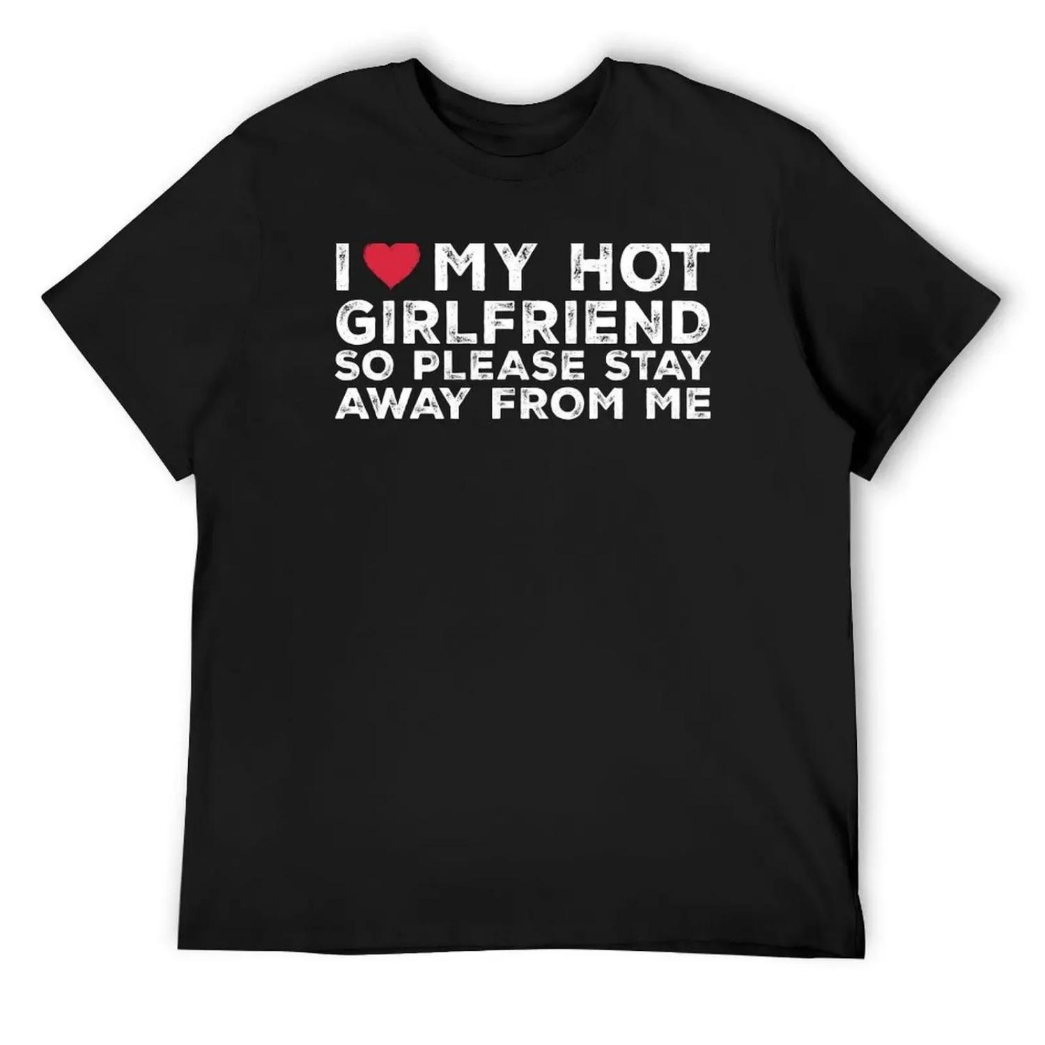 I Love My Girlfriend I Love My Hot Girlfriend So Stay Away T-Shirt Funny t-shirts croswit shirt man men graphic t shirts S чёрный