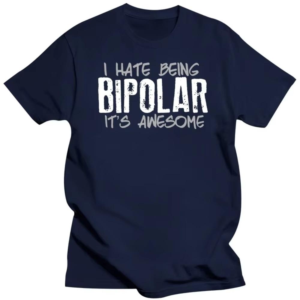 I Hate Being Bipolar Its Awesome Funny Disorder Pshycology T Shirts Graphic Cotton Streetwear Birthday Gifts Summer T-shirt Men