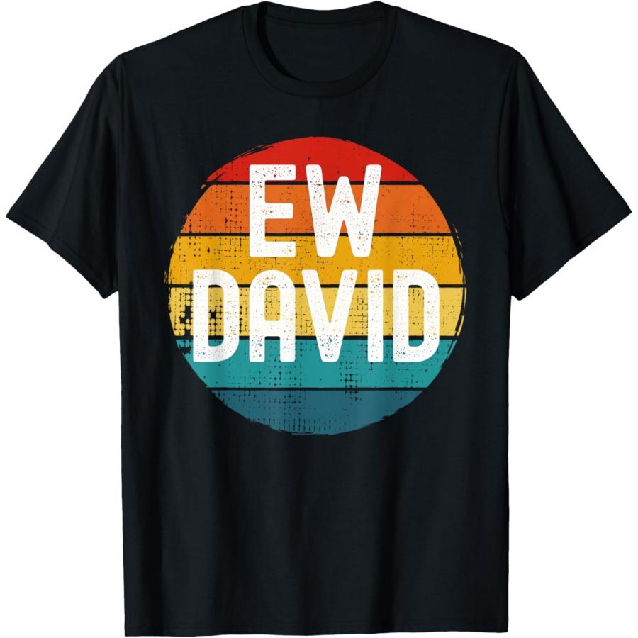 

Ew David Funny Saying Distressed T-Shirt XXXXXL