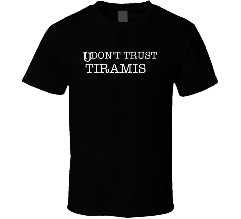 I Don t Trust Tiramisu Funny T Shirt Mens Womens Tees Top 2XL
