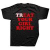 Treat Eat Your Girl Right Funny Quote Adult Joke T Shirts Summer Cotton Streetwear Short Sleeve Birthday Gifts Tshirt Unisex