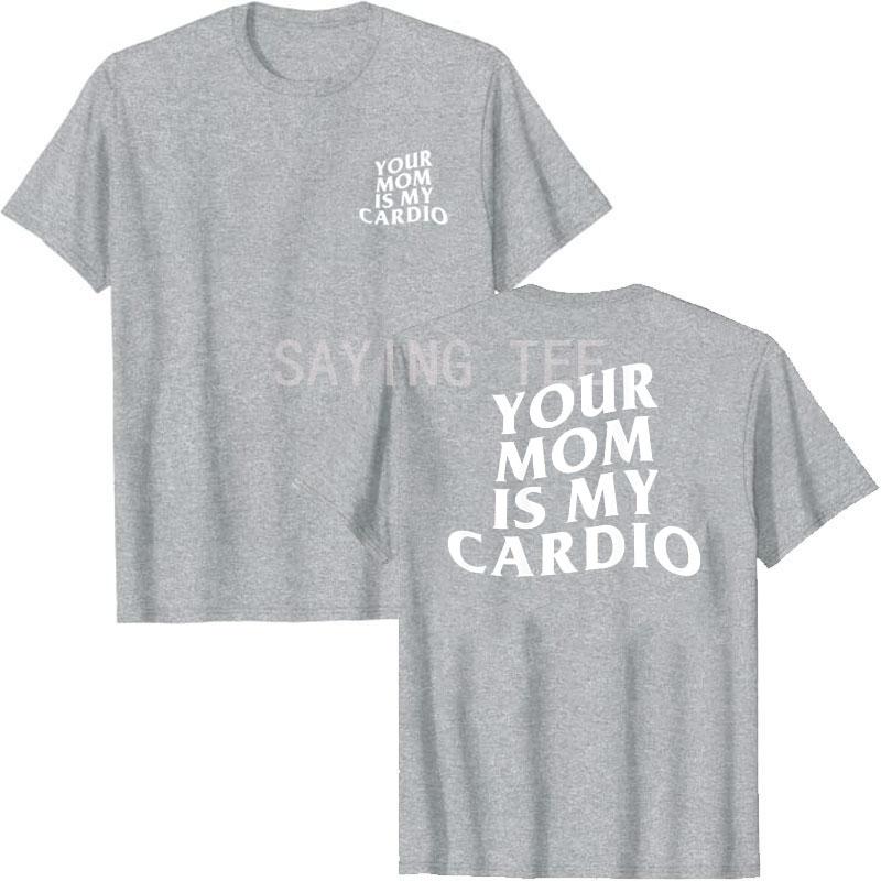 Your Mom Is My Cardio Hilarious Gym T-Shirt Humor Funny Sarcastic Sayings Joke Graphic Tee Tops Fitness Exercise Outfits Gifts