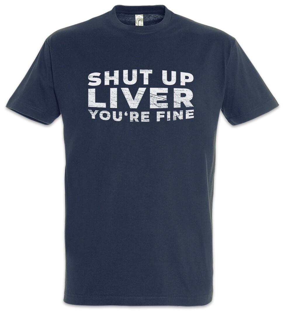 Shut Up Liver You re Fine T-Shirt Drunk Alcohol Party Fun Drink Gin Whiskey Beer 3XL