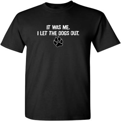 It Was Me I Let The Dogs Out Sports Gift Pets Mens Sarcastic Very Funny T-Shirts