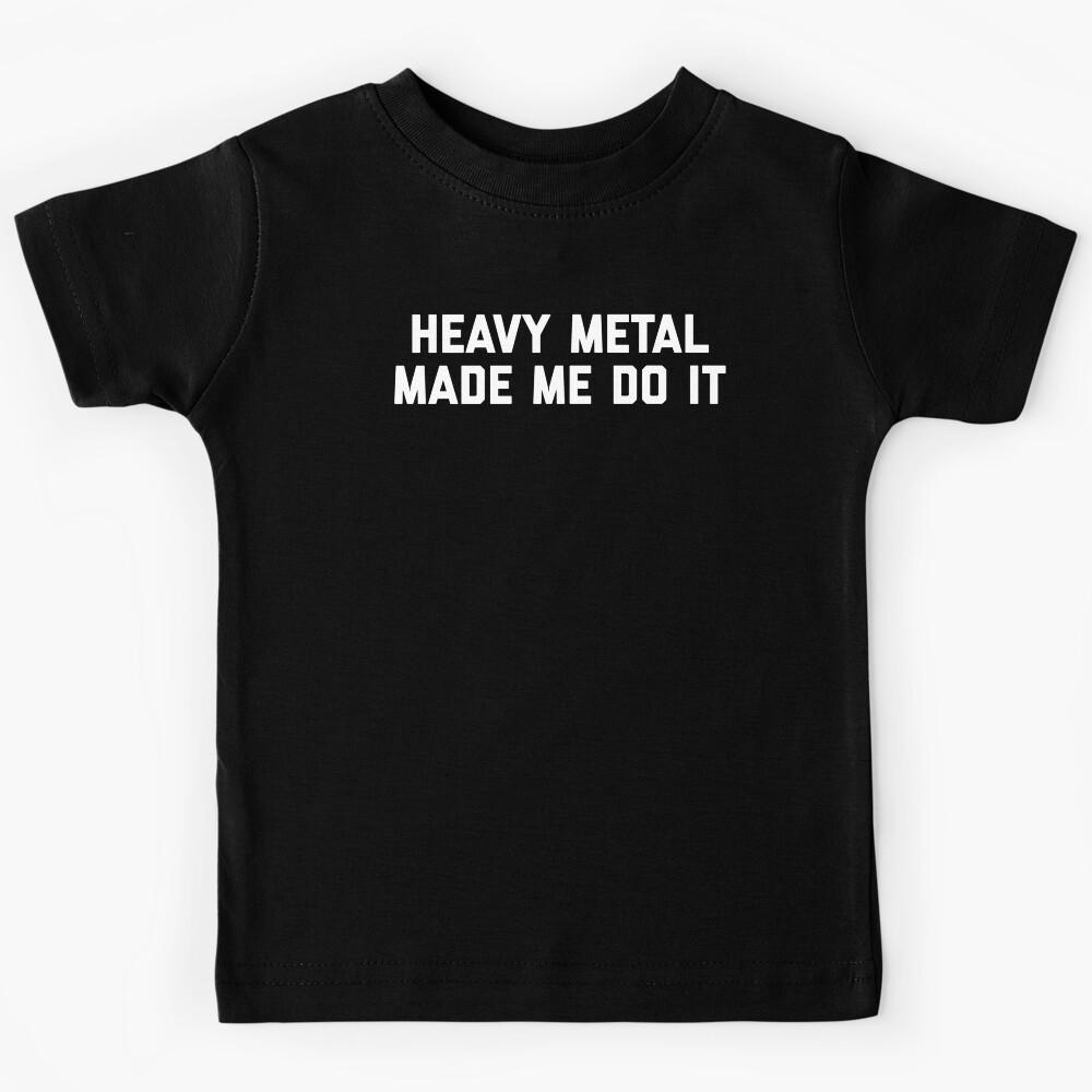 Heavy Metal Made Me Do It Kids T-Shirt 100