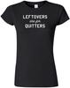 Leftovers Are For Quitters Funny Quote T-shirt