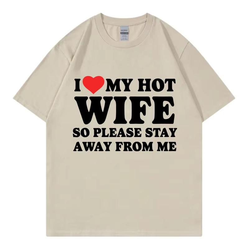 Funny I Love My Hot Wife So Plese Stay Away From Me Meme T-shirt High Quality Fashion Oversized T-shirts Unisex Cotton T Shirt
