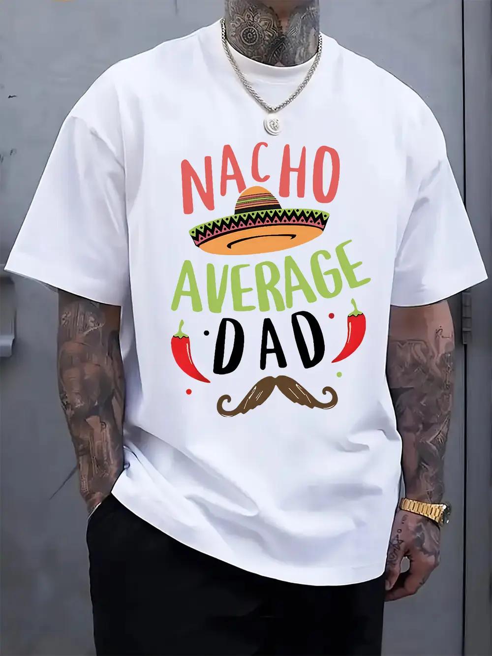 Nacho Average Dad  Humorous Graphic T-shirt - Mexican-Themed Casual Short Sleeve Tee with Chili Pepper & Taco Print L