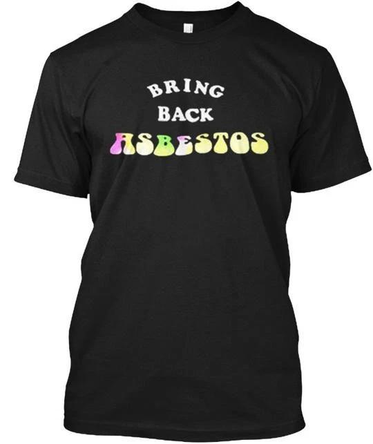 

Bring Back Asbestos - Tee T shirt Made in the USA Size S to 5XL 2XL