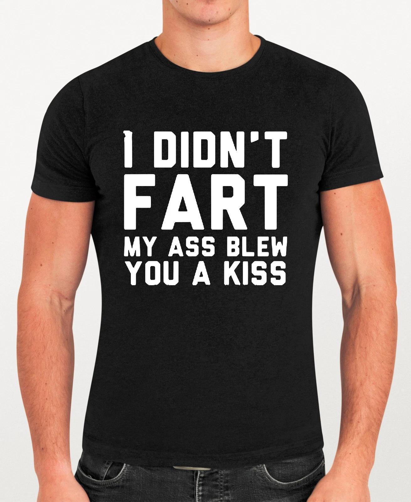 I Didn t Fart My A** Blew You A Kiss T-Shirt, Funny Novelty Rude Slogan Gift Tee L