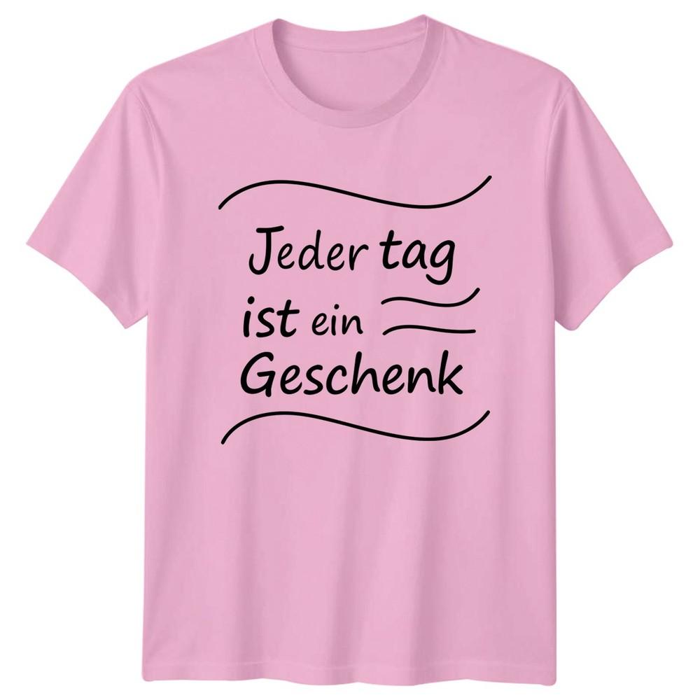 Jeder Tag Ist Ein Geschenk TShirt GerUnisex Quotes Lifestyle Birthday Gift