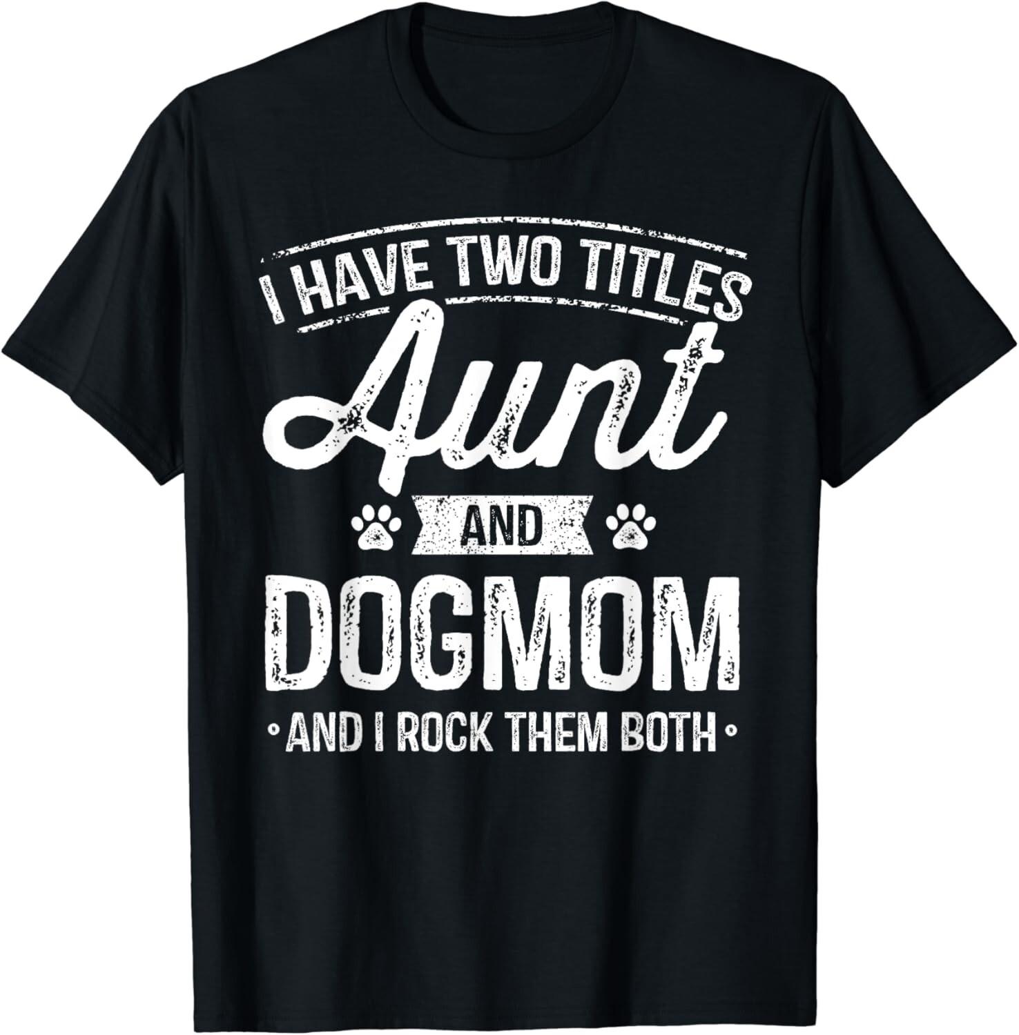 

I Have Two Titles Aunt And Dog Mom Auntie Dog Lover Gift Unisex T-Shirt 5XL різнокольоровий