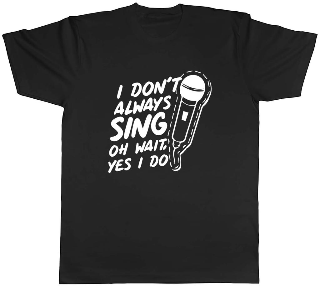 Unisexs T Shirt Funny I Dont Always Sing Unisex Tee Gift
