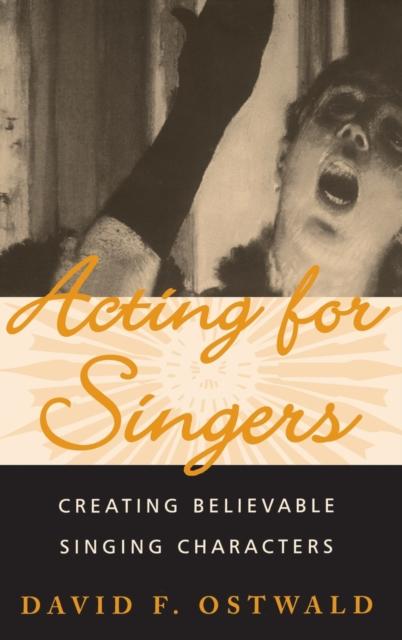 The Acting for Singers : Creating Believable Singing Characters Book