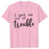 Funny BFF Tshirts for Unisex I Get Us Into Trouble Tshirts Best Friend Shirt Friends Matching Party Tee Shirt Femme Short Sleeve
