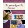 The Knowledgeable Knitter Storey Publishing The Knowledgeable Knitter. Understand the Inner