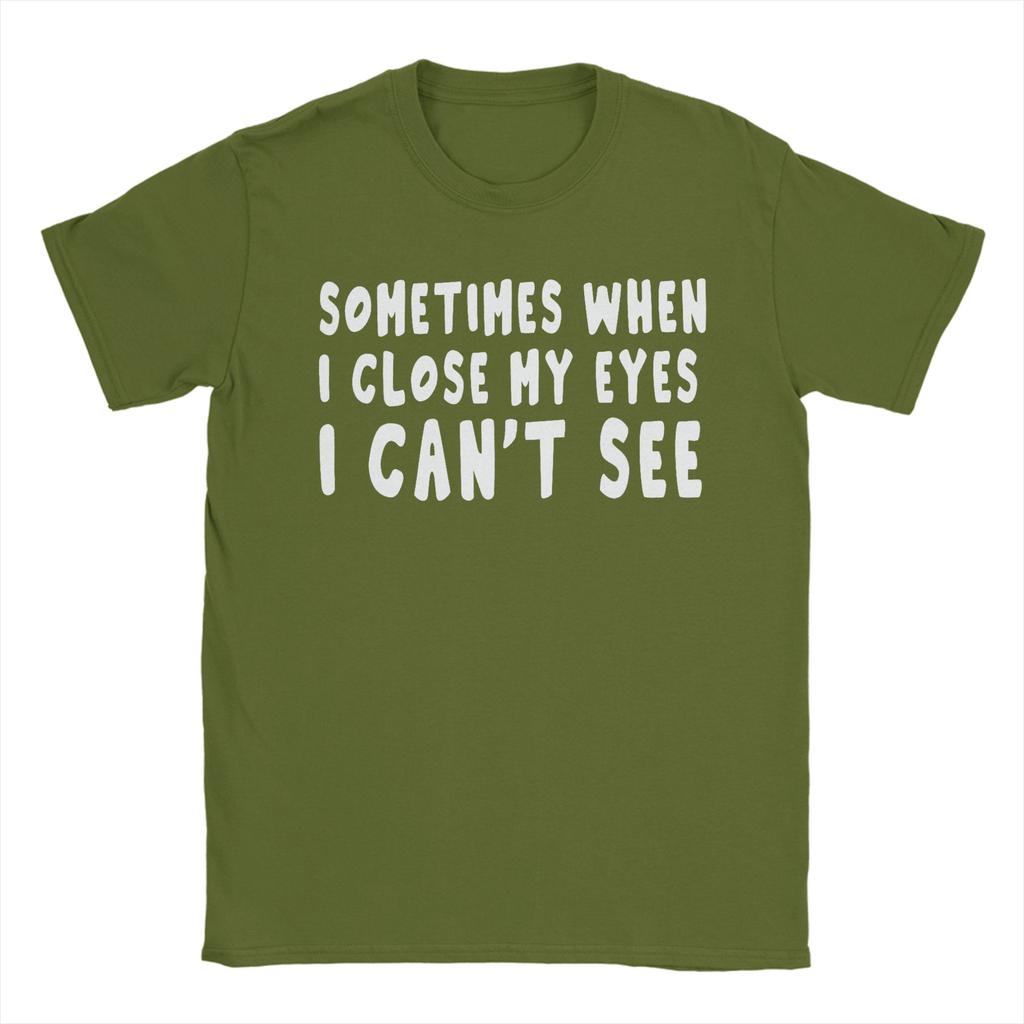 Sometimes When I Close My Eyes I Cant See TShirts Unisex  Novelty 100 Cotton Tees Crewneck Short Sleeve T Shirts Printed Tops