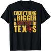 Everything Is Bigger and Better In Texas T-Shirt