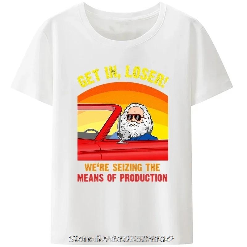 Karl Marx Get in Loser Were Seizing The Means of Production TShirt Unisex Clothing Communism Socialism Tee Ropa Hombre Camisetas S